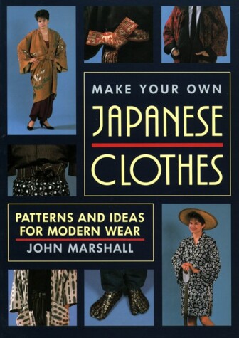 Book cover for Make Your Own Japanese Clothes: Patterns and Ideas for Modern Wear