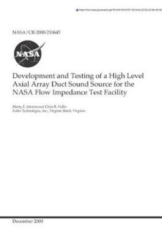 Cover of Development and Testing of a High Level Axial Array Duct Sound Source for the NASA Flow Impedance Test Facility