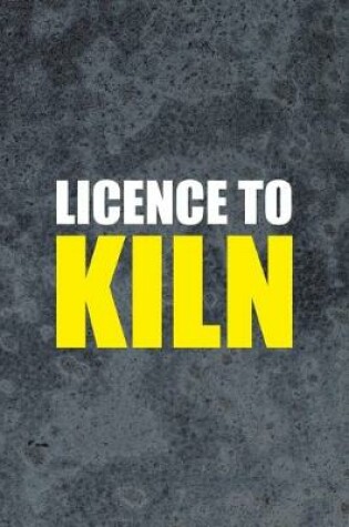 Cover of Licence To Kiln