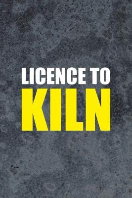 Book cover for Licence To Kiln