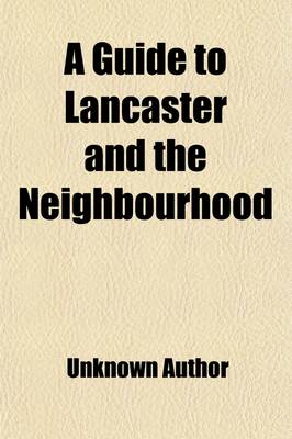 Book cover for A Guide to Lancaster and the Neighbourhood