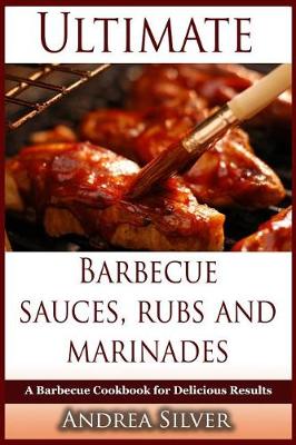 Cover of Ultimate Barbecue Sauces, Rubs and Marinades