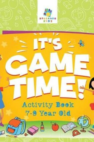 Cover of It's Game Time! Activity Book 7-9 Year Old