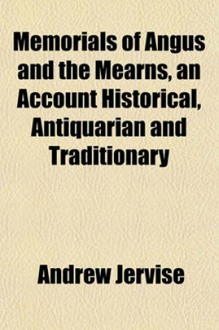 Cover of Memorials of Angus and the Mearns, an Account Historical, Antiquarian and Traditionary