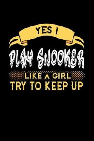 Cover of Yes I Play Snooker Like a Girl Try to Keep Up