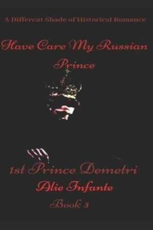 Cover of Have Care My Russian Prince