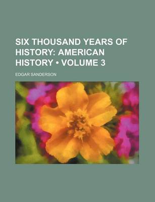 Book cover for Six Thousand Years of History (Volume 3); American History