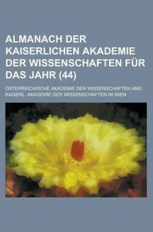 Cover of Almanach Der Kaiserlichen Akademie Der Wissenschaften Fur Das Jahr (44)