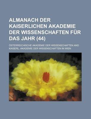 Book cover for Almanach Der Kaiserlichen Akademie Der Wissenschaften Fur Das Jahr (44)