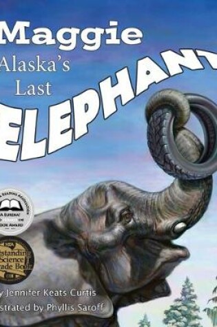 Cover of Maggie: Alaska's Last Elephant