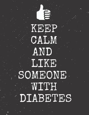 Book cover for Keep Calm And Like Someone With Diabetes