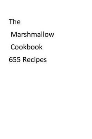 Cover of The Marshmallow Cookbook 655 Recipes