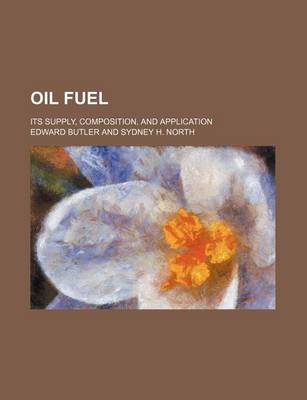 Book cover for Oil Fuel; Its Supply, Composition, and Application