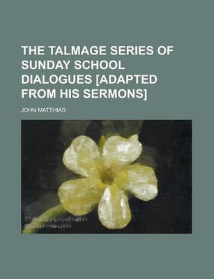 Book cover for The Talmage Series of Sunday School Dialogues [Adapted from His Sermons]