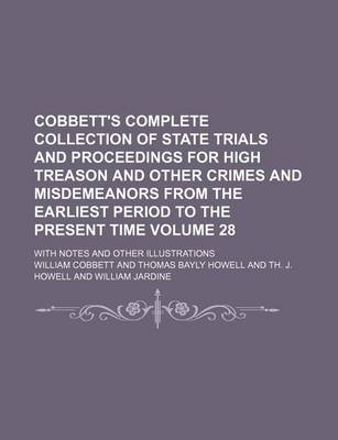 Book cover for Cobbett's Complete Collection of State Trials and Proceedings for High Treason and Other Crimes and Misdemeanors from the Earliest Period to the Present Time Volume 28; With Notes and Other Illustrations