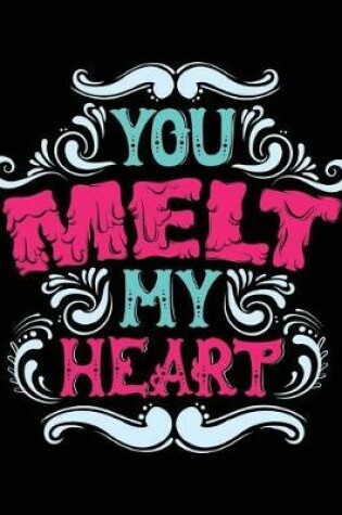 Cover of You Melt My Heart(Inspirational Journal, Diary, Notebook)