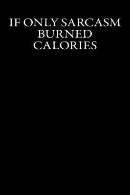 Book cover for If Only Sarcasm Burned Calories