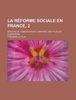 Book cover for La Reforme Sociale En France, 2; Deduite de L'Observation Comparee Des Peuples Europeens