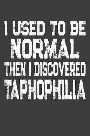 Cover of I Used To Be Normal Then I Discovered Taphophilia