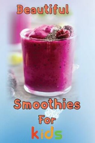 Cover of Beautiful Smoothies For kids