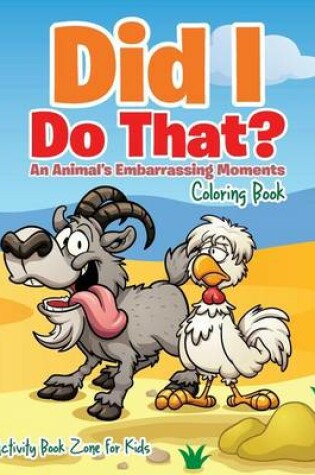 Cover of Did I Do That? an Animal's Embarrassing Moments Coloring Book