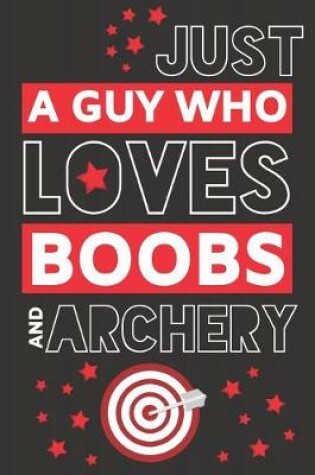 Cover of Just a Guy Who Loves Boobs and Archery