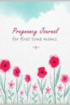 Book cover for Pregnancy Journal for First Time Moms