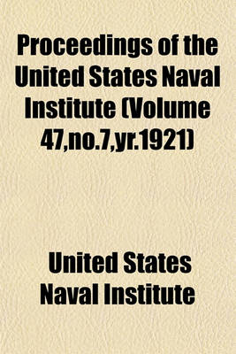 Book cover for Proceedings of the United States Naval Institute (Volume 47, No.7, Yr.1921)