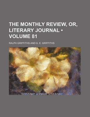 Book cover for The Monthly Review, Or, Literary Journal (Volume 81)