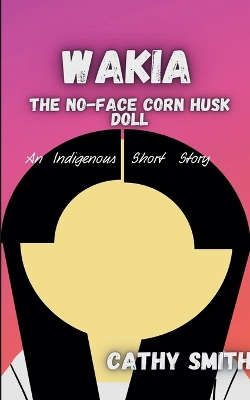 Book cover for Wakia-The No Face Cornhusk Doll