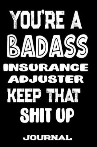 Cover of You're A Badass Insurance Adjuster Keep That Shit Up