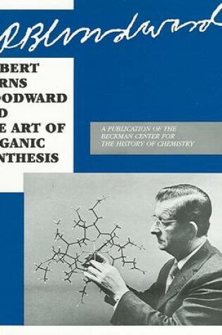 Cover of Robert Burns Woodward and the Art of Organic Science