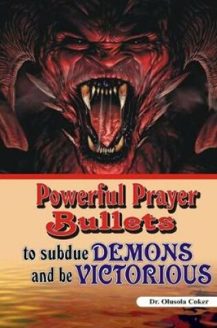 Cover of Powerful Prayer Bullets to subdue Demons and be Victorious