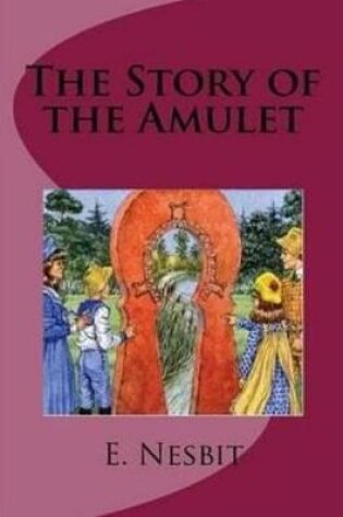 Cover of The Story of the Amulet (Annotated)