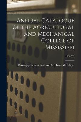 Cover of Annual Catalogue of the Agricultural and Mechanical College of Mississippi; 1906/07