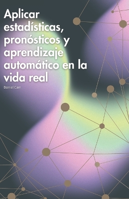 Book cover for Aplicar estadísticas, pronósticos y aprendizaje automático en la vida real