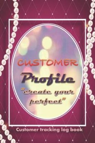 Cover of CUSTOMER PROFILE "Create your perfect"