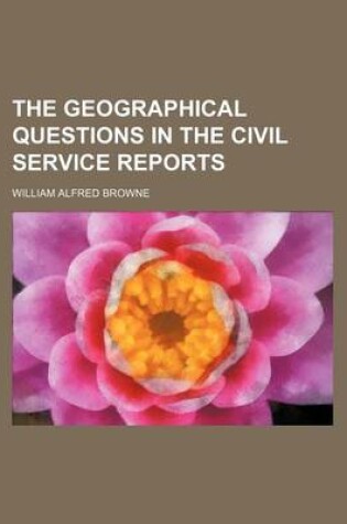 Cover of The Geographical Questions in the Civil Service Reports