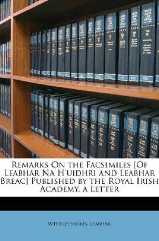 Cover of Remarks on the Facsimiles [of Leabhar Na H'Uidhri and Leabhar Breac] Published by the Royal Irish Academy, a Letter