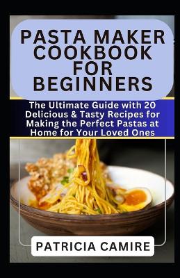 Cover of Pasta Maker Cookbook for Beginners