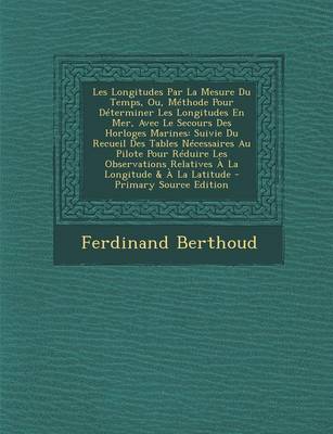 Book cover for Les Longitudes Par La Mesure Du Temps, Ou, Methode Pour Determiner Les Longitudes En Mer, Avec Le Secours Des Horloges Marines