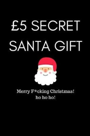 Cover of £5 Secret Santa Gift, Merry F*cking Christmas!