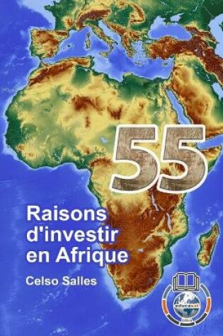 Cover of 55 raisons d'investir en Afrique - Celso Salles