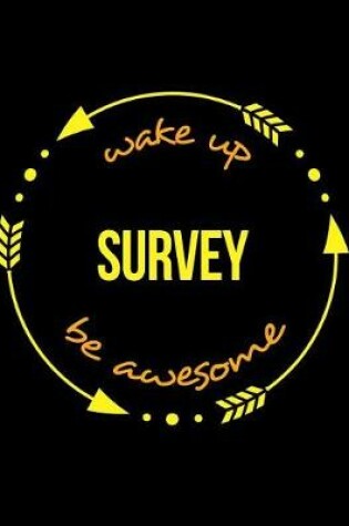 Cover of Wake Up Survey Be Awesome Gift Notebook for a Surveyor