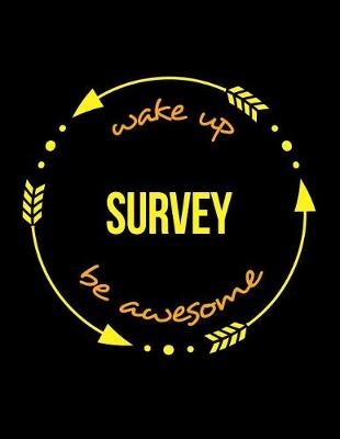 Book cover for Wake Up Survey Be Awesome Gift Notebook for a Surveyor