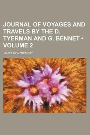 Cover of Journal of Voyages and Travels by the D. Tyerman and G. Bennet (Volume 2)