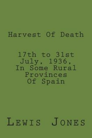 Cover of Harvest Of Death. 17th to 31st July, 1936, In Some Rural Provinces Of Spain.