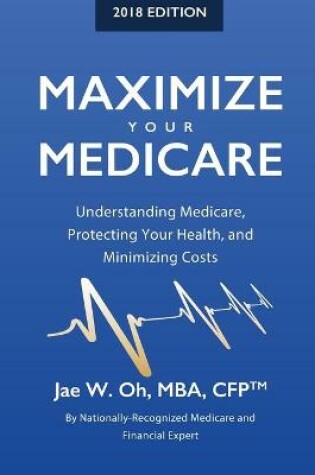 Cover of Maximize Your Medicare (2018 Edition)