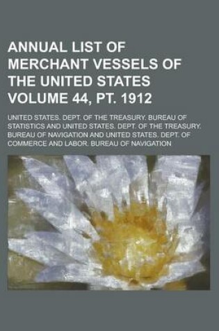 Cover of Annual List of Merchant Vessels of the United States Volume 44, PT. 1912