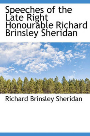Cover of Speeches of the Late Right Honourable Richard Brinsley Sheridan